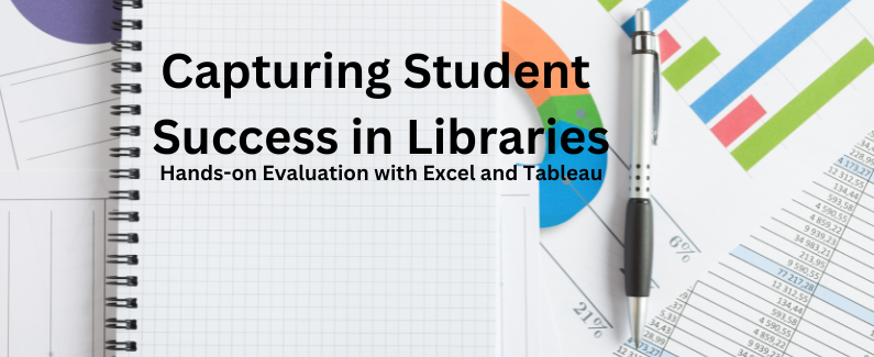 Capturing Student Success in Libraries: Hands-On Evaluation with Excel and Tableau