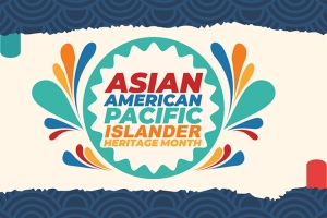 May is Asian American and Pacific Islander Heritage Month!