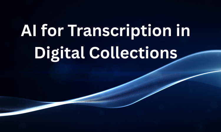 AI for Transcription in Digital Collections