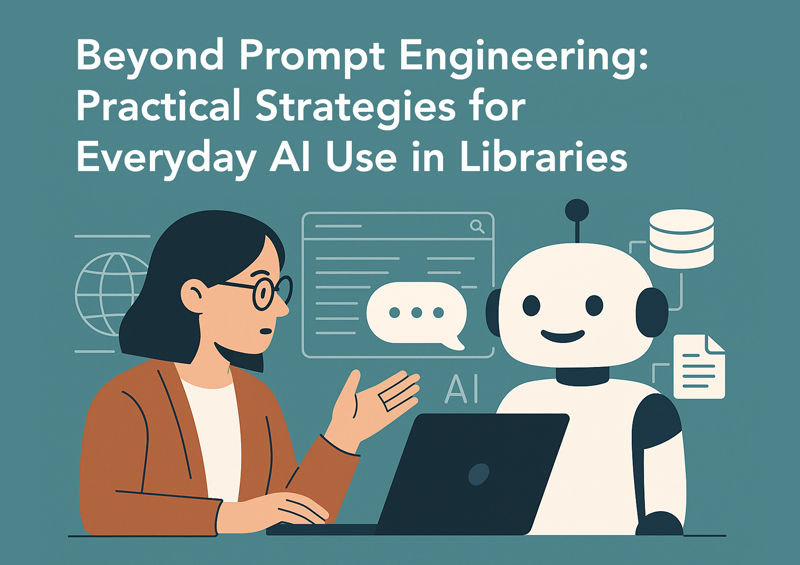 Beyond Prompt Engineering: Practical Strategies for Everyday AI Use in Libraries