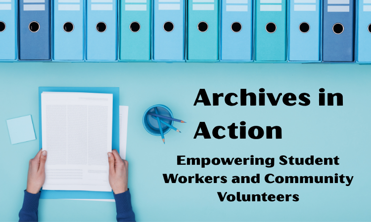 Archives in Actions: Empowering Student Workers and Community Volunteers