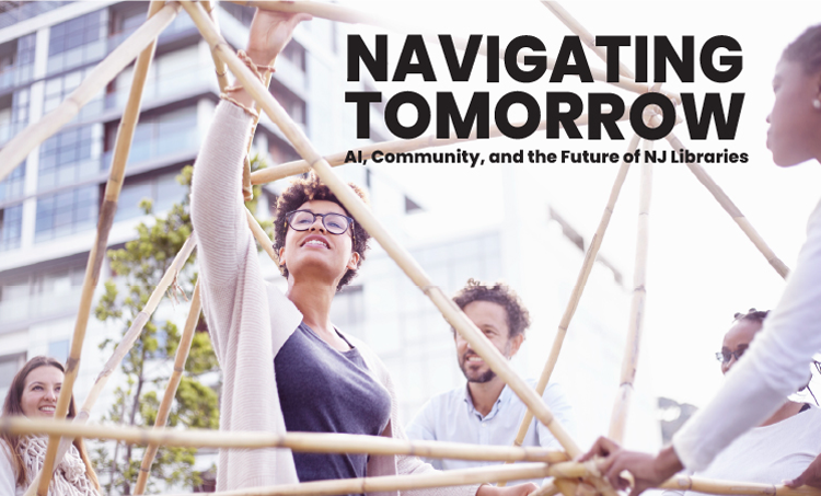 SAVE THE DATE: Navigating Tomorrow: AI, Community, and the Future of NJ Libraries Conference, May 13, 2027