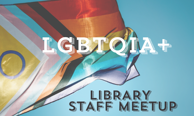 LGBTQIA+ Library Staff Meetup