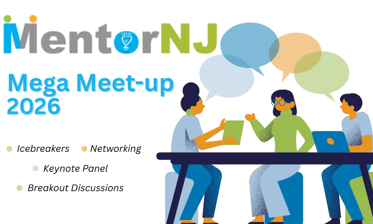 MentorNJ Mega Meet-up 2026. Icebreakers. Networking. Keynote Panel. Breakout Discussions.