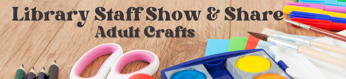 Library staff Show & Share Adult Crafts