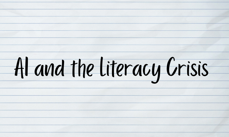 AI & the Literacy Crisis