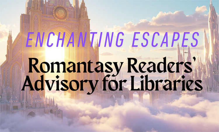 Enchanting Escapes: Romantasy Readers’ Advisory for Libraries