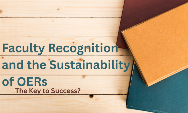 Faculty Recognition and the Sustainability of OERs: The Key to Success?