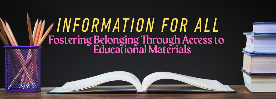 Information for All: Fostering Belonging Through Access to Educational Materials