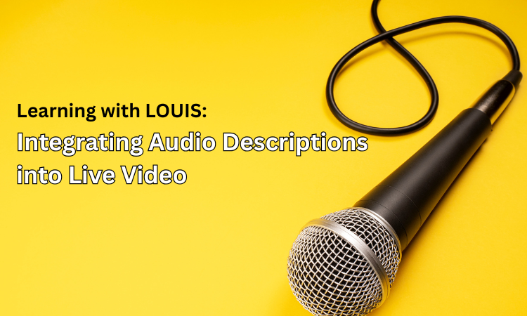 Learning with LOUIS: Integrating Audio Descriptions into Live Video