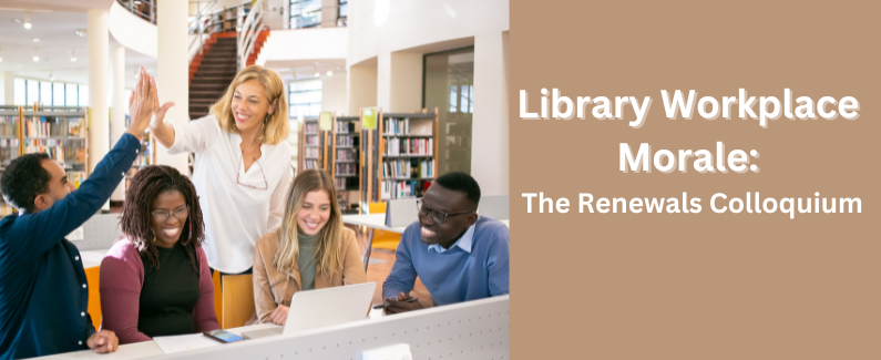Library Workplace Morale: The Renewals Colloquium