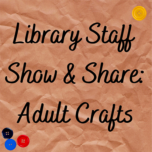 Adult Craft Show & Share: Fall 2023