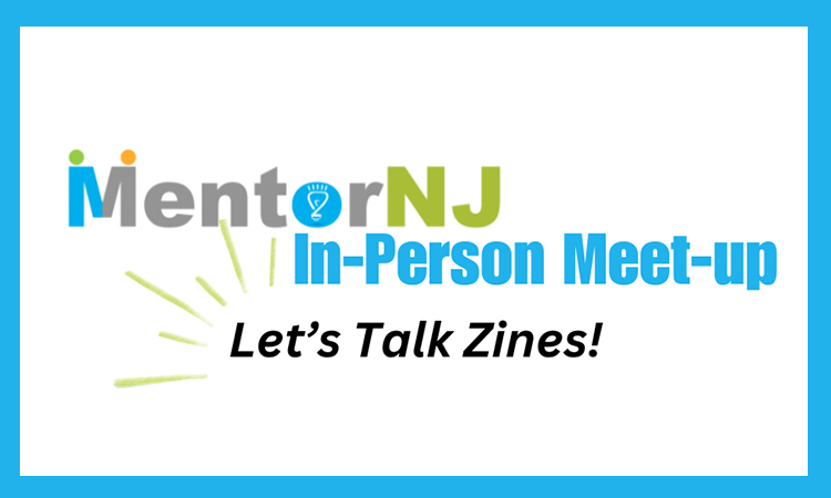 MentorNJ In-Person Meet-up: Let's Talk Zines!