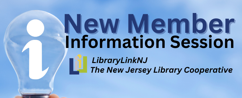 New Member Information Session. LibraryLinkNJ the New Jersey Library Cooperative