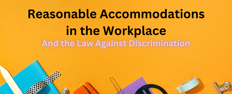 Reasonable Accommodations in the Workplace and the Law Against Discrimination