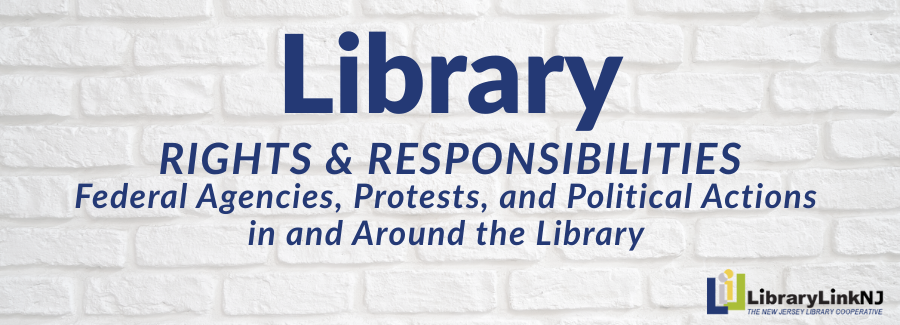 Library Rights & Responsibilities: Federal Agencies, Protests, and Political Actions  in and Around the Library