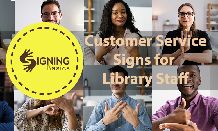 Signing Basics: Customer Service Signs for Librarians: Part 2