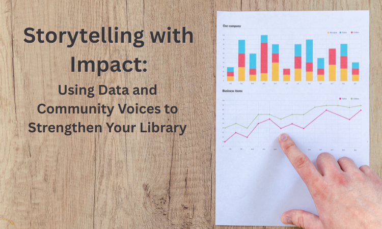 Storytelling with Impact: Using Data and Community Voices to Strengthen Your Library
