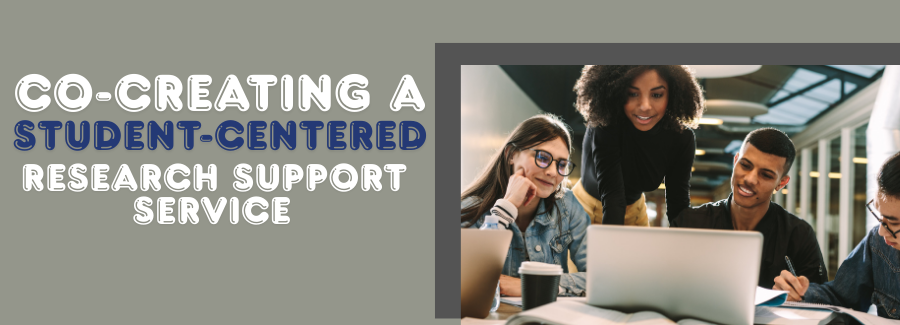 Co-Creating a Student-Centered Research Support Service