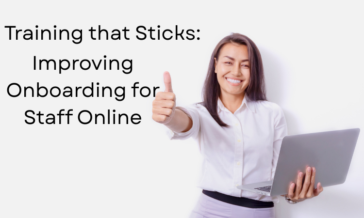 Training that Sticks: Improving Onboarding for Staff Online