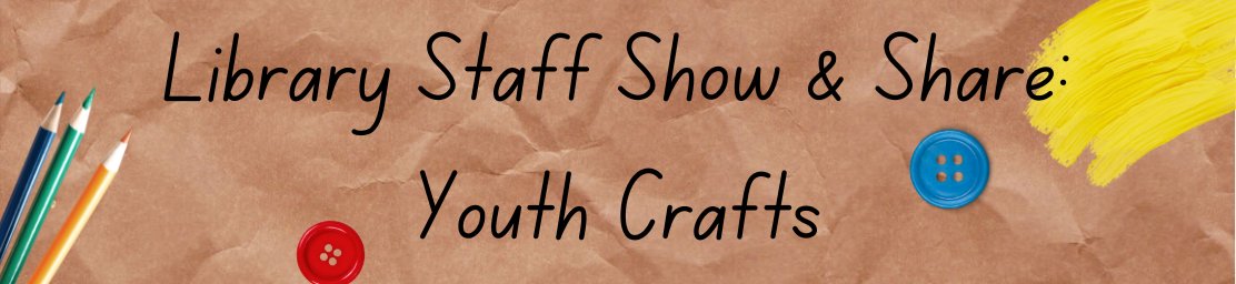 Craft Show & Share: Youth Crafts