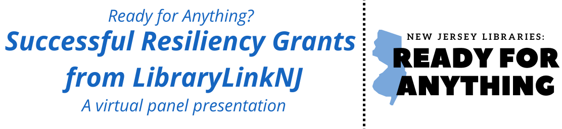 White background with blue text reads "Ready for Anything? Successful Resiliency Grants from LibraryLinkNJ"