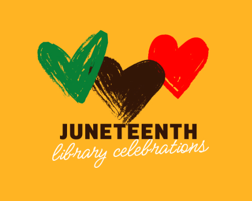JUNETEENTH Library Celebrations