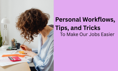 Personal Workflows, Tips, and Tricks to Make Our Jobs Easier