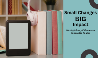 Small Changes, BIG Impact: Making Library E-Resources Impossible To Miss
