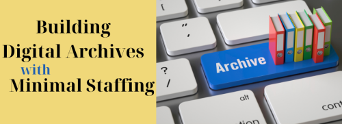 Building Digital Archives with Minimal Staffing