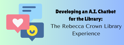 Developing an A.I. Chatbot for the Library: The Rebecca Crown Library Experience