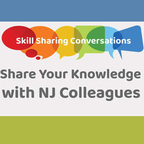 Skill-Sharing Conversations. Share your knowledge with NJ colleagues
